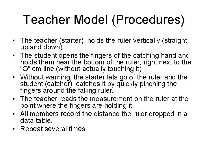 Teacher Model (Procedures) • The teacher (starter) holds the ruler vertically (straight up and