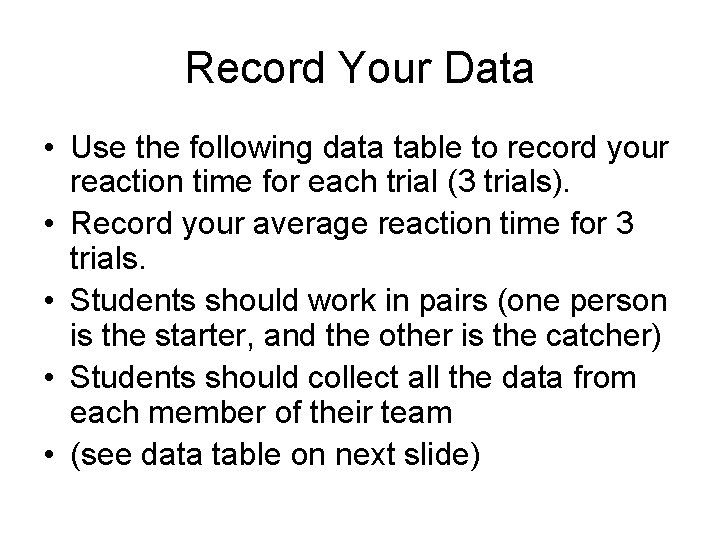 Record Your Data • Use the following data table to record your reaction time