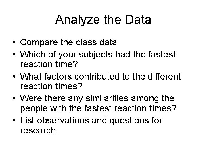 Analyze the Data • Compare the class data • Which of your subjects had