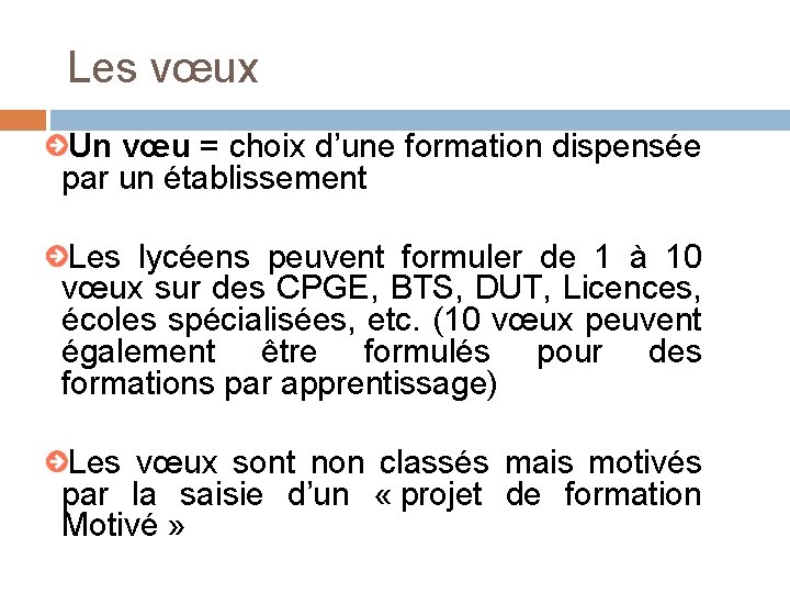 Les vœux Un vœu = choix d’une formation dispensée par un établissement Les lycéens