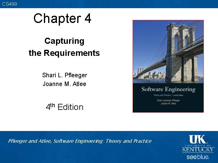 CS 499 Chapter 4 Capturing the Requirements Shari L. Pfleeger Joanne M. Atlee 4