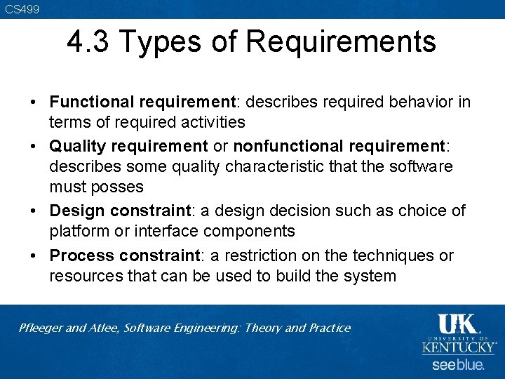 CS 499 4. 3 Types of Requirements • Functional requirement: describes required behavior in