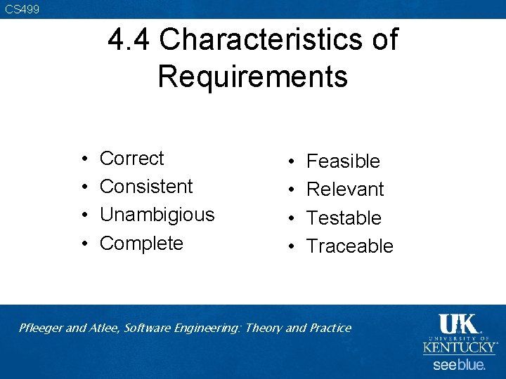 CS 499 4. 4 Characteristics of Requirements • • Correct Consistent Unambigious Complete •