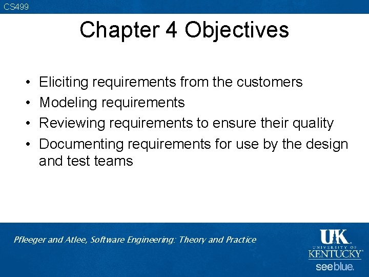CS 499 Chapter 4 Objectives • • Eliciting requirements from the customers Modeling requirements