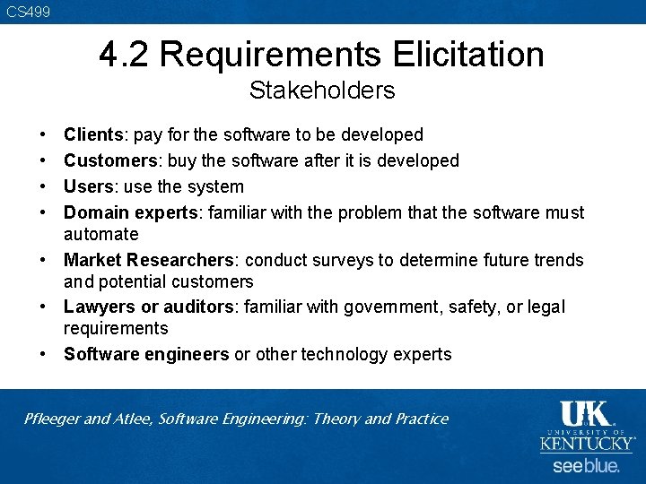 CS 499 4. 2 Requirements Elicitation Stakeholders • • Clients: pay for the software