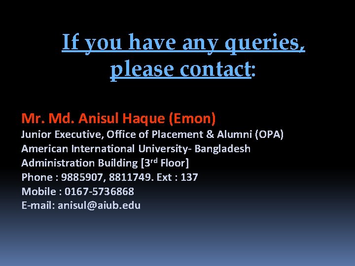 If you have any queries, please contact: Mr. Md. Anisul Haque (Emon) Junior Executive,