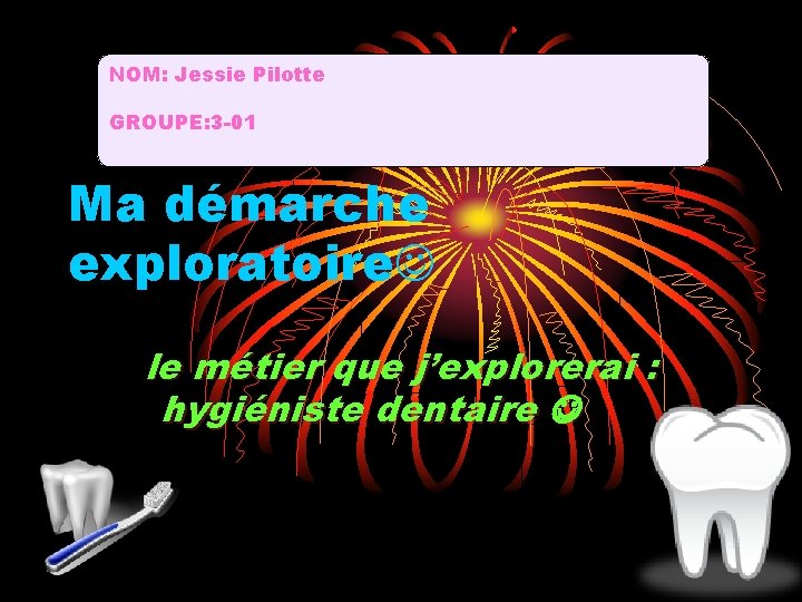 NOM: Jessie Pilotte GROUPE: 3 -01 Ma démarche exploratoire le métier que j’explorerai :