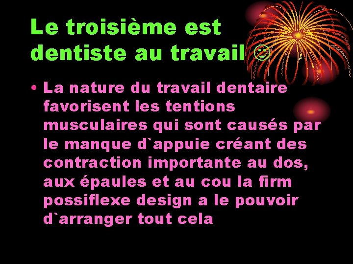 Le troisième est dentiste au travail • La nature du travail dentaire favorisent les