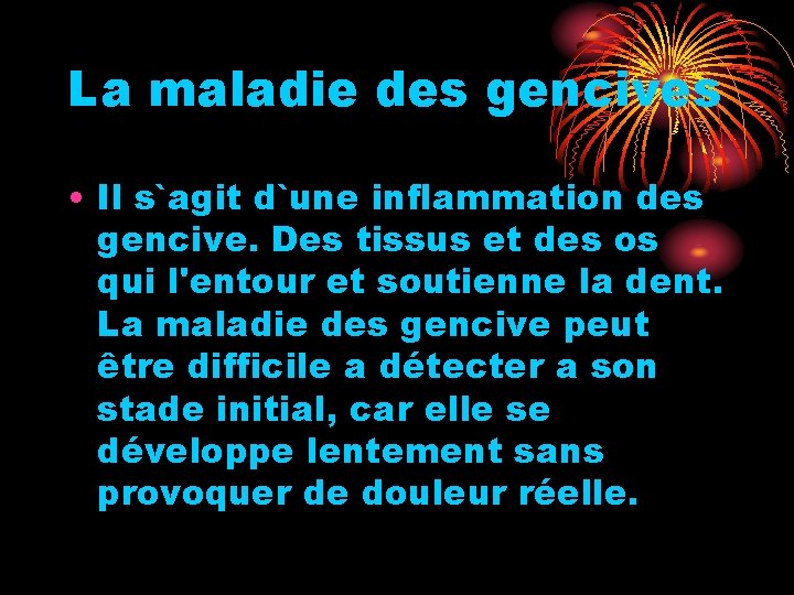 La maladie des gencives • Il s`agit d`une inflammation des gencive. Des tissus et