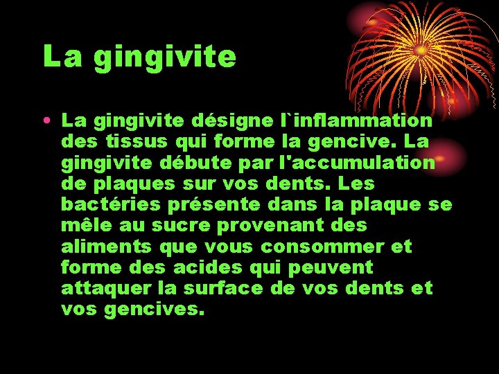 La gingivite • La gingivite désigne l`inflammation des tissus qui forme la gencive. La