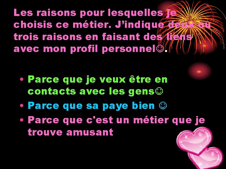 Les raisons pour lesquelles je choisis ce métier. J’indique deux ou trois raisons en