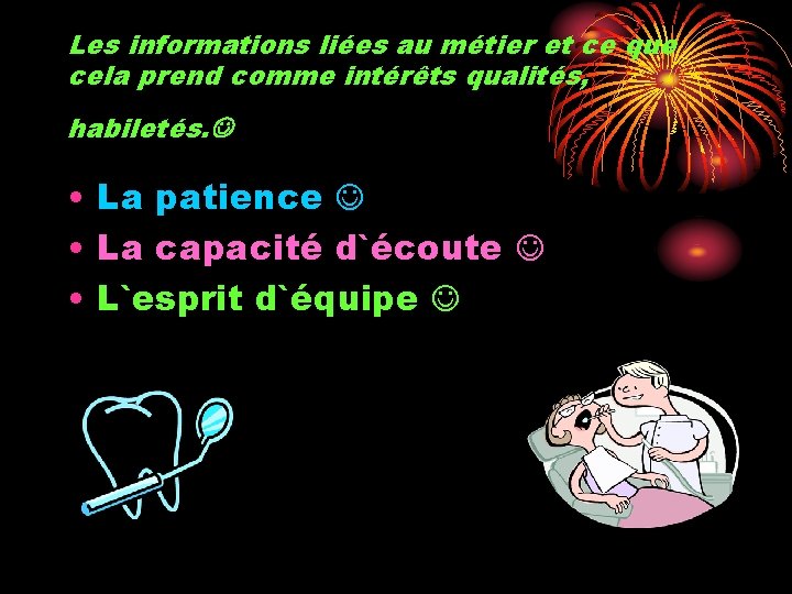 Les informations liées au métier et ce que cela prend comme intérêts qualités, habiletés.