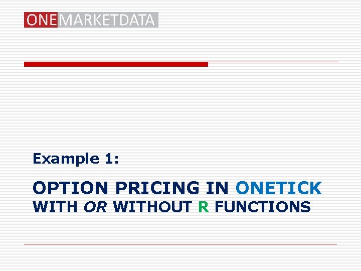 Example 1: OPTION PRICING IN ONETICK WITH OR WITHOUT R FUNCTIONS 