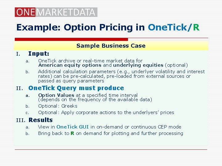 Example: Option Pricing in One. Tick/R Sample Business Case I. Input: a. b. II.