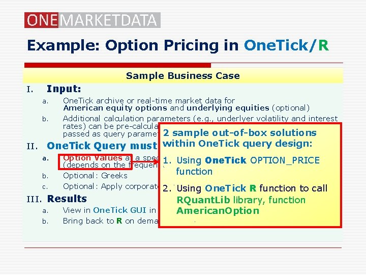 Example: Option Pricing in One. Tick/R Sample Business Case I. Input: a. b. II.