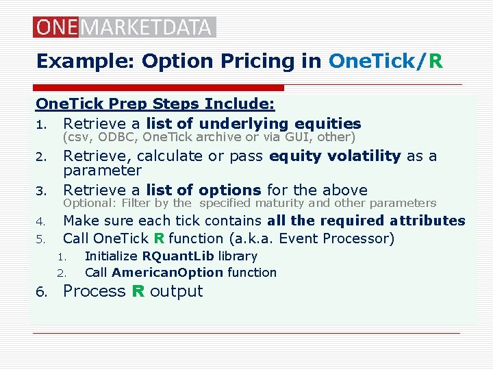 Example: Option Pricing in One. Tick/R One. Tick Prep Steps Include: 1. Retrieve a