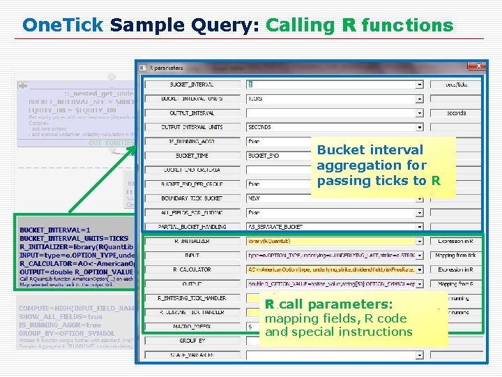 One. Tick Sample Query: Calling R functions Bucket interval aggregation for passing ticks to