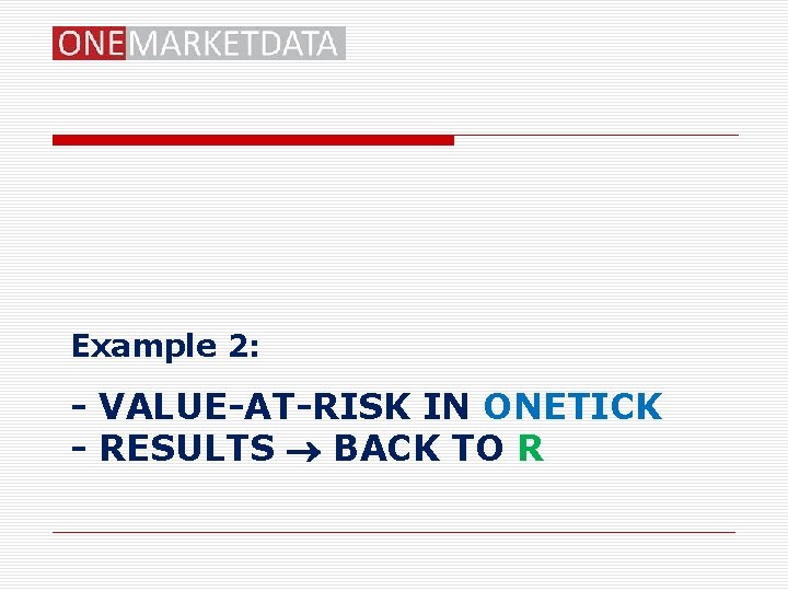 Example 2: - VALUE-AT-RISK IN ONETICK - RESULTS BACK TO R 