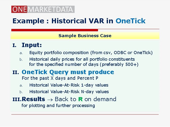 Example : Historical VAR in One. Tick Sample Business Case I. Input: a. Equity