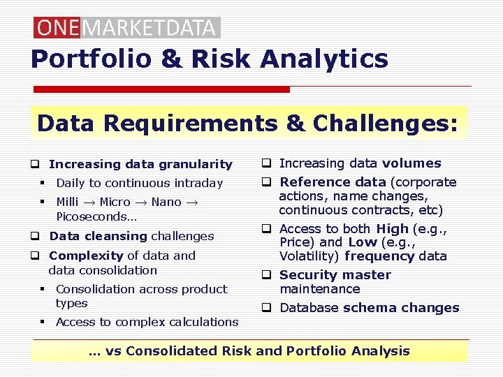 Portfolio & Risk Analytics Data Requirements & Challenges: q Increasing data granularity § Daily