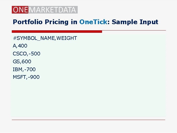 Portfolio Pricing in One. Tick: Sample Input #SYMBOL_NAME, WEIGHT A, 400 CSCO, -500 GS,