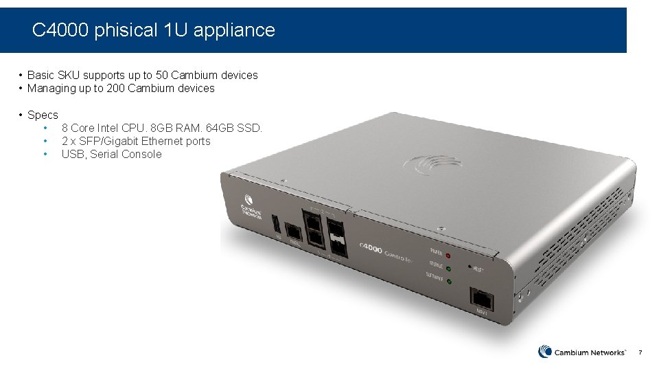 C 4000 phisical 1 U appliance • Basic SKU supports up to 50 Cambium