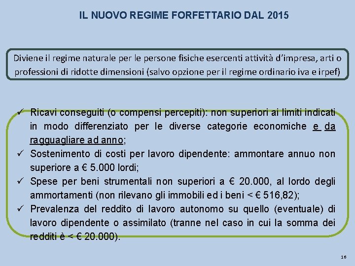 IL NUOVO REGIME FORFETTARIO DAL 2015 Diviene il regime naturale persone fisiche esercenti attività