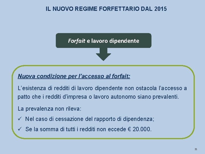 IL NUOVO REGIME FORFETTARIO DAL 2015 Forfait e lavoro dipendente Nuova condizione per l’accesso