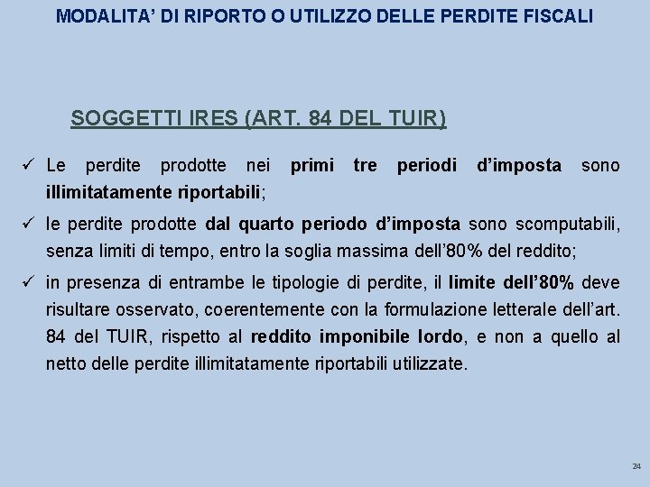 MODALITA’ DI RIPORTO O UTILIZZO DELLE PERDITE FISCALI SOGGETTI IRES (ART. 84 DEL TUIR)