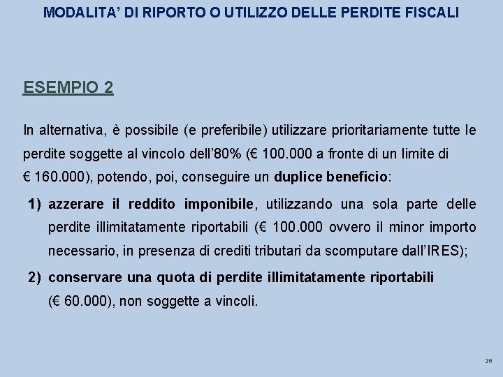 MODALITA’ DI RIPORTO O UTILIZZO DELLE PERDITE FISCALI ESEMPIO 2 In alternativa, è possibile