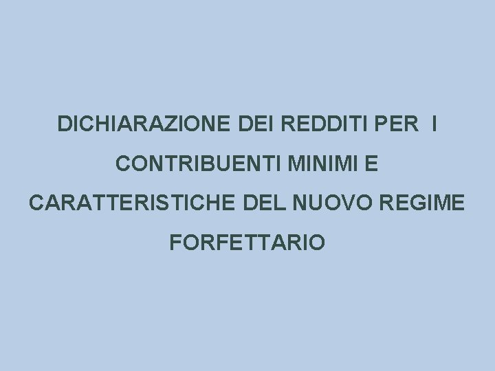 DICHIARAZIONE DEI REDDITI PER I CONTRIBUENTI MINIMI E CARATTERISTICHE DEL NUOVO REGIME FORFETTARIO 