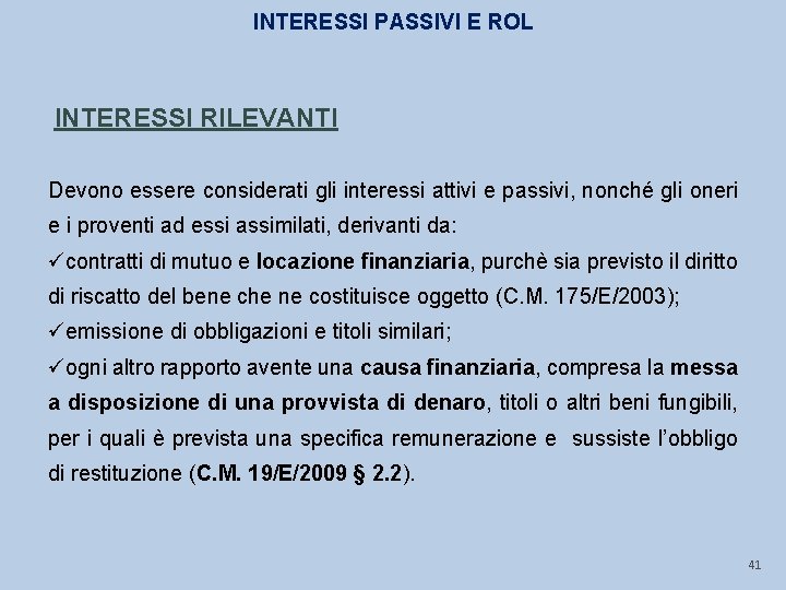 INTERESSI PASSIVI E ROL INTERESSI RILEVANTI Devono essere considerati gli interessi attivi e passivi,