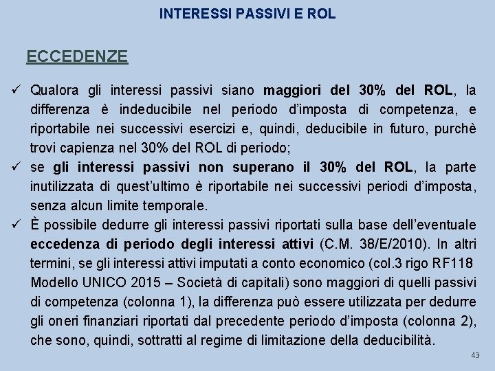 INTERESSI PASSIVI E ROL ECCEDENZE ü Qualora gli interessi passivi siano maggiori del 30%