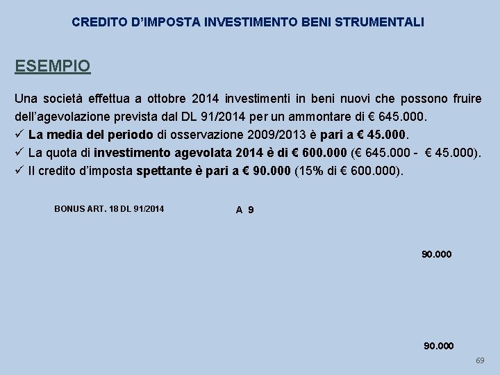 CREDITO D’IMPOSTA INVESTIMENTO BENI STRUMENTALI ESEMPIO Una società effettua a ottobre 2014 investimenti in