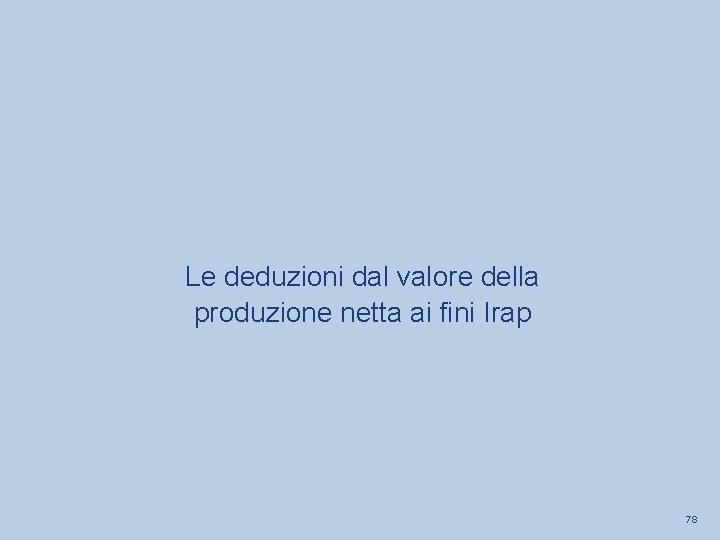 Le deduzioni dal valore della produzione netta ai fini Irap 78 