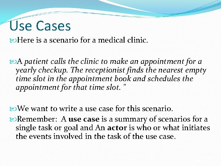 Use Cases Here is a scenario for a medical clinic. A patient calls the