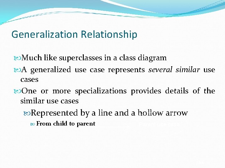 Generalization Relationship Much like superclasses in a class diagram A generalized use case represents