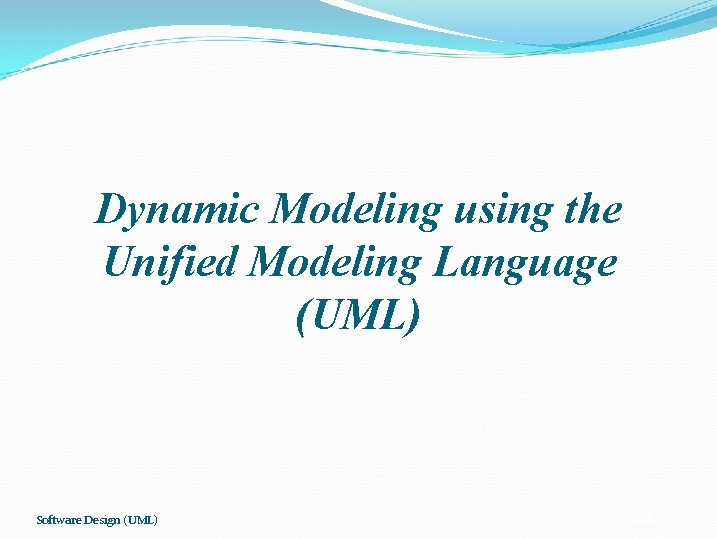 Dynamic Modeling using the Unified Modeling Language (UML) Software Design (UML) Slide 2 