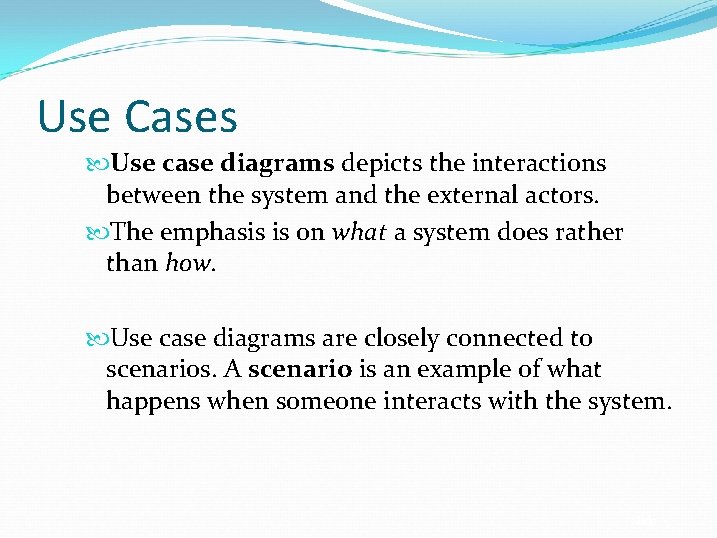 Use Cases Use case diagrams depicts the interactions between the system and the external