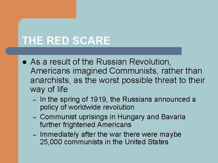THE RED SCARE l As a result of the Russian Revolution, Americans imagined Communists,