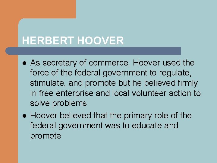 HERBERT HOOVER l l As secretary of commerce, Hoover used the force of the