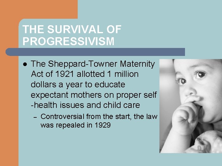 THE SURVIVAL OF PROGRESSIVISM l The Sheppard-Towner Maternity Act of 1921 allotted 1 million