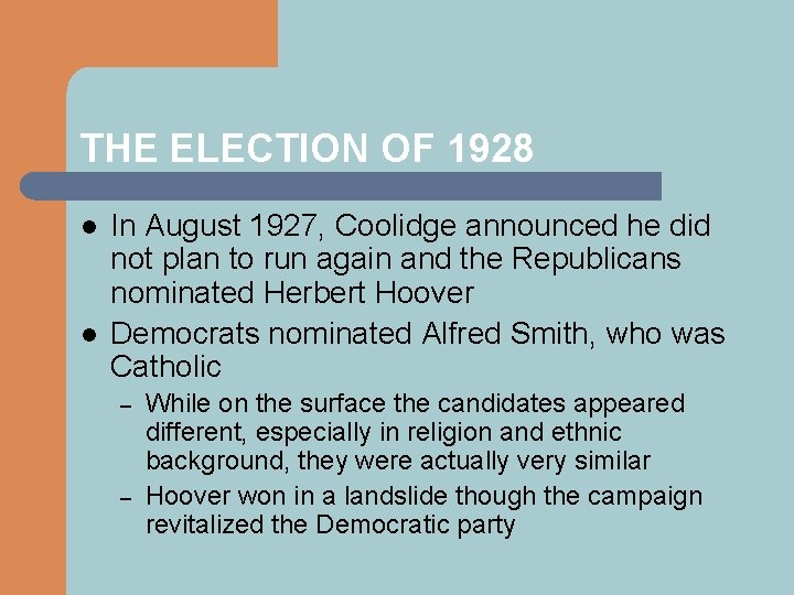 THE ELECTION OF 1928 l l In August 1927, Coolidge announced he did not