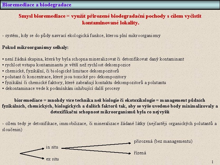 Bioremediace a biodegradace Smysl bioremediace = využít přirozené biodegradační pochody s cílem vyčistit kontaminované