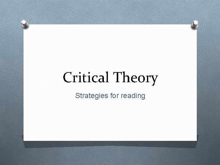 Critical Theory Strategies for reading 