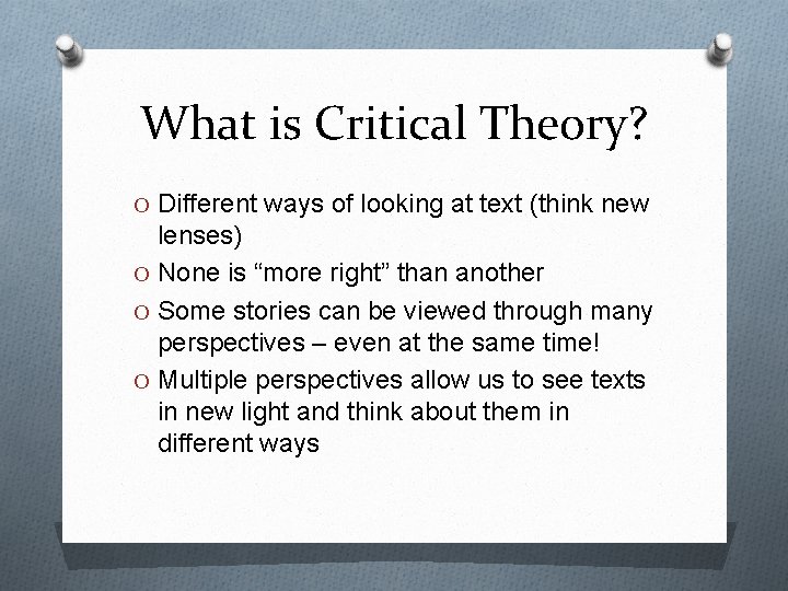 What is Critical Theory? O Different ways of looking at text (think new lenses)