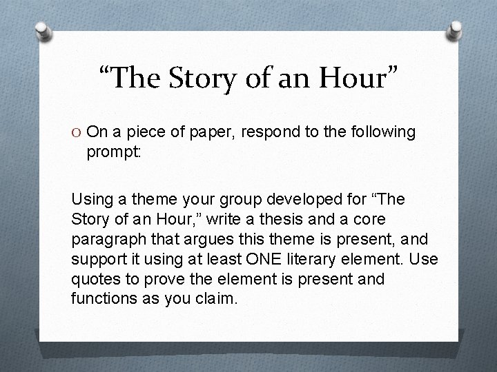 “The Story of an Hour” O On a piece of paper, respond to the