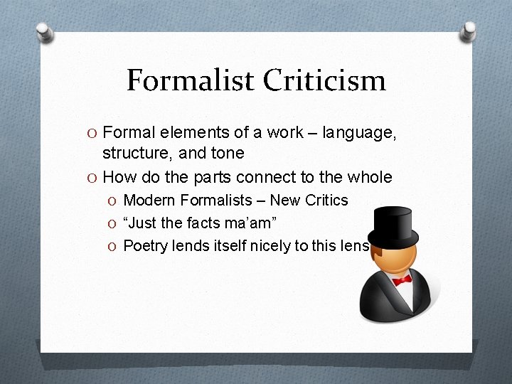 Formalist Criticism O Formal elements of a work – language, structure, and tone O