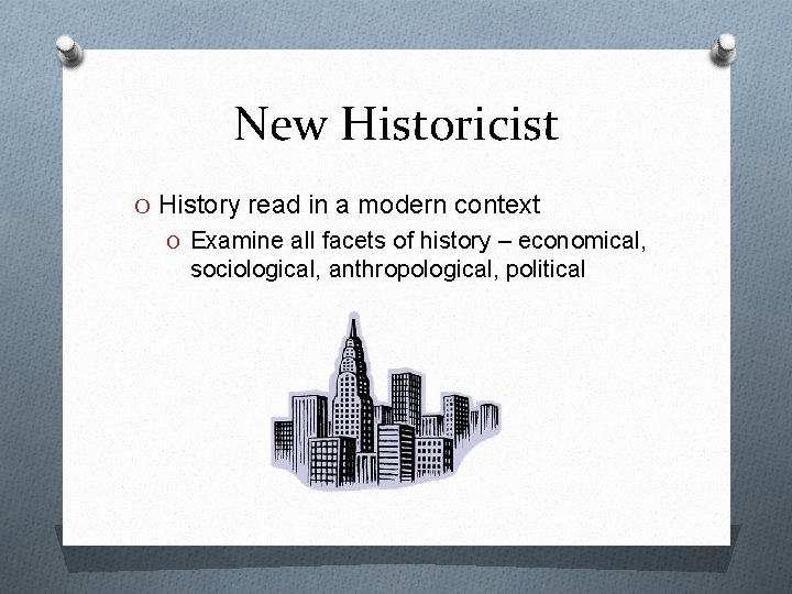 New Historicist O History read in a modern context O Examine all facets of