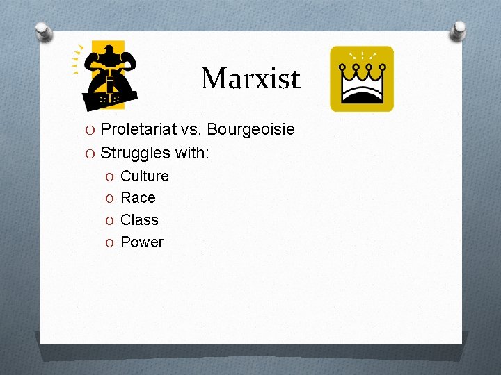 Marxist O Proletariat vs. Bourgeoisie O Struggles with: O Culture O Race O Class